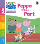 Learn with Peppa Phonics Level 5 Book 3 &ndash; Peppa Takes Part (Phonics Reader)
