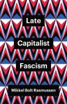 Late Capitalist Fascism