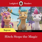 Ladybird Readers Beginner Level &ndash; My Little Pony &ndash; Hitch Stops the Magic (ELT Graded Reader)