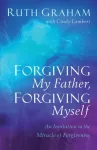 Forgiving My Father, Forgiving Myself &ndash; An Invitation to the Miracle of Forgiveness