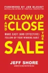 Follow Up and Close the Sale: Make Easy (and Effective) Follow-Up Your Winning Habit