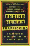 Ending Human Trafficking &ndash; A Handbook of Strategies for the Church Today