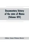 Documentary history of the state of Maine (Volume XIV) Containing the Baxter Manuscripts