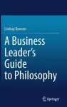 A Business Leader&rsquo;s Guide to Philosophy