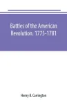 Battles of the American Revolution. 1775-1781. Historical and military criticism, with topographical illustration