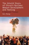 The Untold Story of China's Nuclear Weapon Development and Testing