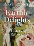 Earthly Delights, A History of the Renaissance