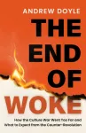 THE END OF WOKE, How the Culture War Went Too Far and What to Expect from the Counter-Revolution