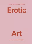 Opinionated Guide to Erotic Art