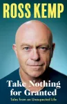 Take Nothing For Granted, Tales from an Unexpected Life