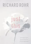Just This, Prompts And Practices For Contemplation