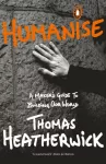 Humanise, A Maker&rsquo;s Guide to Building Our World