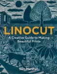 Linocut, A Creative Guide to Making Beautiful Prints