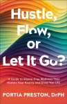 Hustle, Flow, or Let It Go?, A Guide to Shame-Free Wellness That Honors Your Reality and Gives You Life