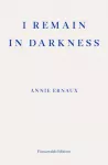 I Remain in Darkness &ndash; WINNER OF THE 2022 NOBEL PRIZE IN LITERATURE
