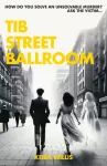 Tib Street Ballroom, The thrilling mystery crime debut with a ghostly twist