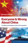 Everyone Is Wrong About China, The Myths and Realities of Sino-US Competition