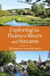 Exploring the Thames Rivers and Streams, 50 favourite riverside walks