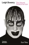 Leigh Bowery, The Life and Times of an Icon