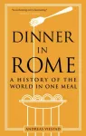 Dinner in Rome, A History of the World in One Meal
