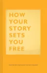 How Your Story Sets You Free