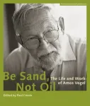 Be Sand, Not Oil &ndash; The Life and Work of Amos Vogel