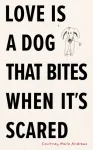 Love Is a Dog That Bites When It&rsquo;s Scared