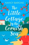 Little Cottage by the Cornish Sea: Escape to Cornwall this summer with a brand new second-chances romance