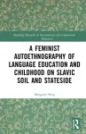 Feminist Autoethnography of Language Education and Childhood on Slavic Soil and Stateside