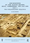 Excavations at the Austin Friary, Hull, Yorkshire, 1994 and 1999, Part 1