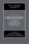 Cambridge History of the Gothic: Volume 1, Gothic in the Long Eighteenth Century