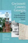 Gwinnett County, Georgia, and the Transformation of the American South, 1818&ndash;2018