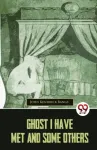 Ghost I Have Met and Some Others
