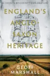 England&rsquo;s Anglo-Saxon Heritage