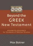 Beyond the Greek New Testament &ndash; Advanced Readings for Students of Biblical Studies