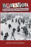 Bristol: Bullets, Blades and Barricades