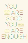 You Are Good, You Are Enough