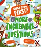 What Came First? &ndash; More Incredible Questions