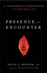 Presence and Encounter &ndash; The Sacramental Possibilities of Everyday Life