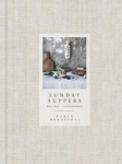 Sunday Suppers, Recipes + Gatherings: A Cookbook