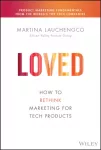 Loved, How to Rethink Marketing for Tech Products