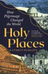 Holy Places, How Pilgrimage Changed the World