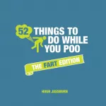 52 Things to Do While You Poo: The Fart Edition, Poop Puzzles, Hilarious Activities and Toot Trivia to Keep You Occupied: A Funny Bathroom Activity Book