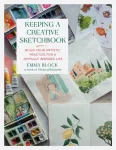 Keeping a Creative Sketchbook, Build Your Artistic Practice for a Joyfully Inspired Life