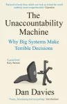 Unaccountability Machine, Why Big Systems Make Terrible Decisions