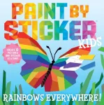 Paint by Sticker Kids: Rainbows Everywhere!, Create 10 Pictures One Sticker at a Time!