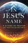 In Jesus` Name &ndash; 5 Altars of Prayer That Move Heaven and Earth