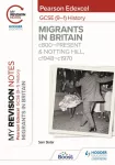 My Revision Notes: Pearson Edexcel GCSE (9&ndash;1) History: Migrants in Britain, c800&ndash;present and Notting Hill, c1948&ndash;c1970