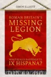 Roman Britain's Missing Legion, What Really Happened to IX Hispana?