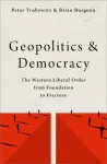 Geopolitics and Democracy, The Western Liberal Order from Foundation to Fracture